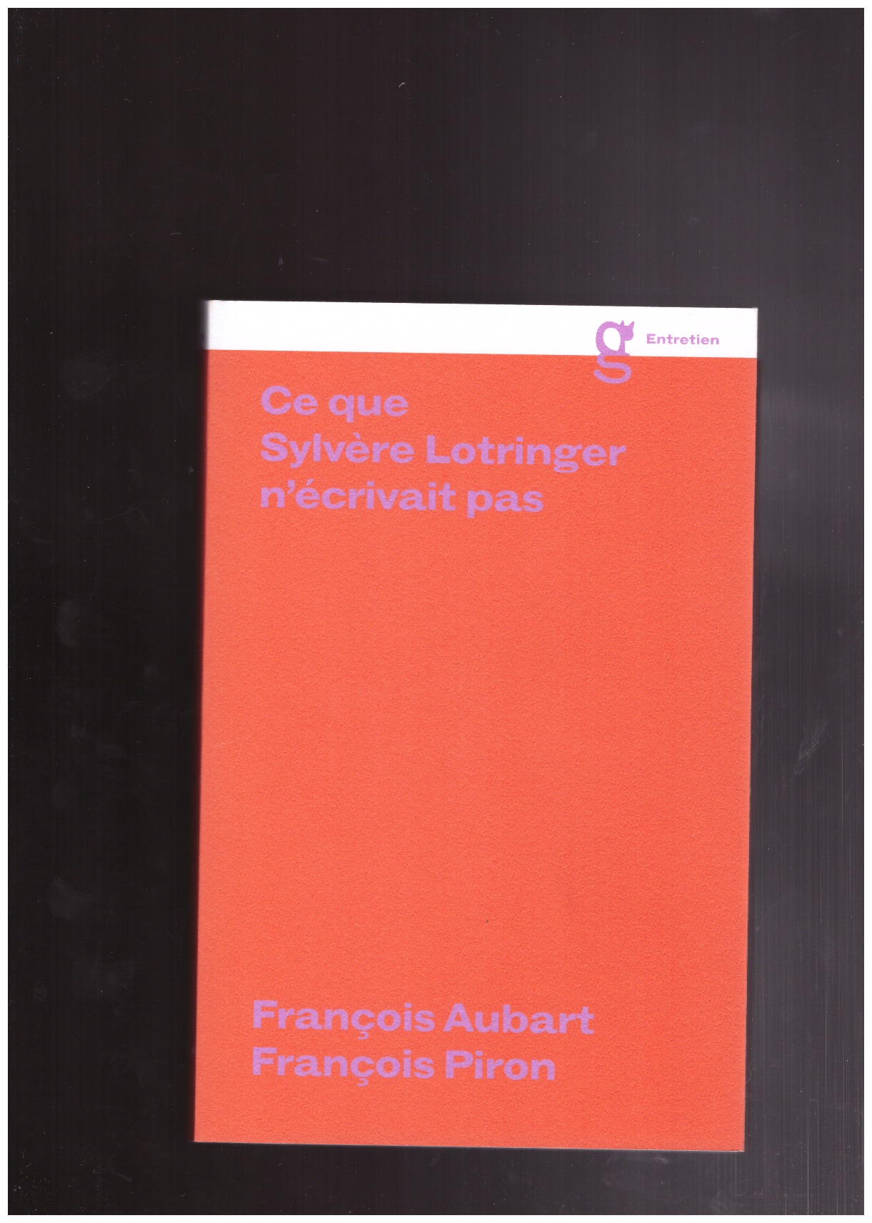 LOTRINGER, Sylvère; AUBART, François; PIRON, François - Ce que Sylvère Lotringer n'écrivait pas